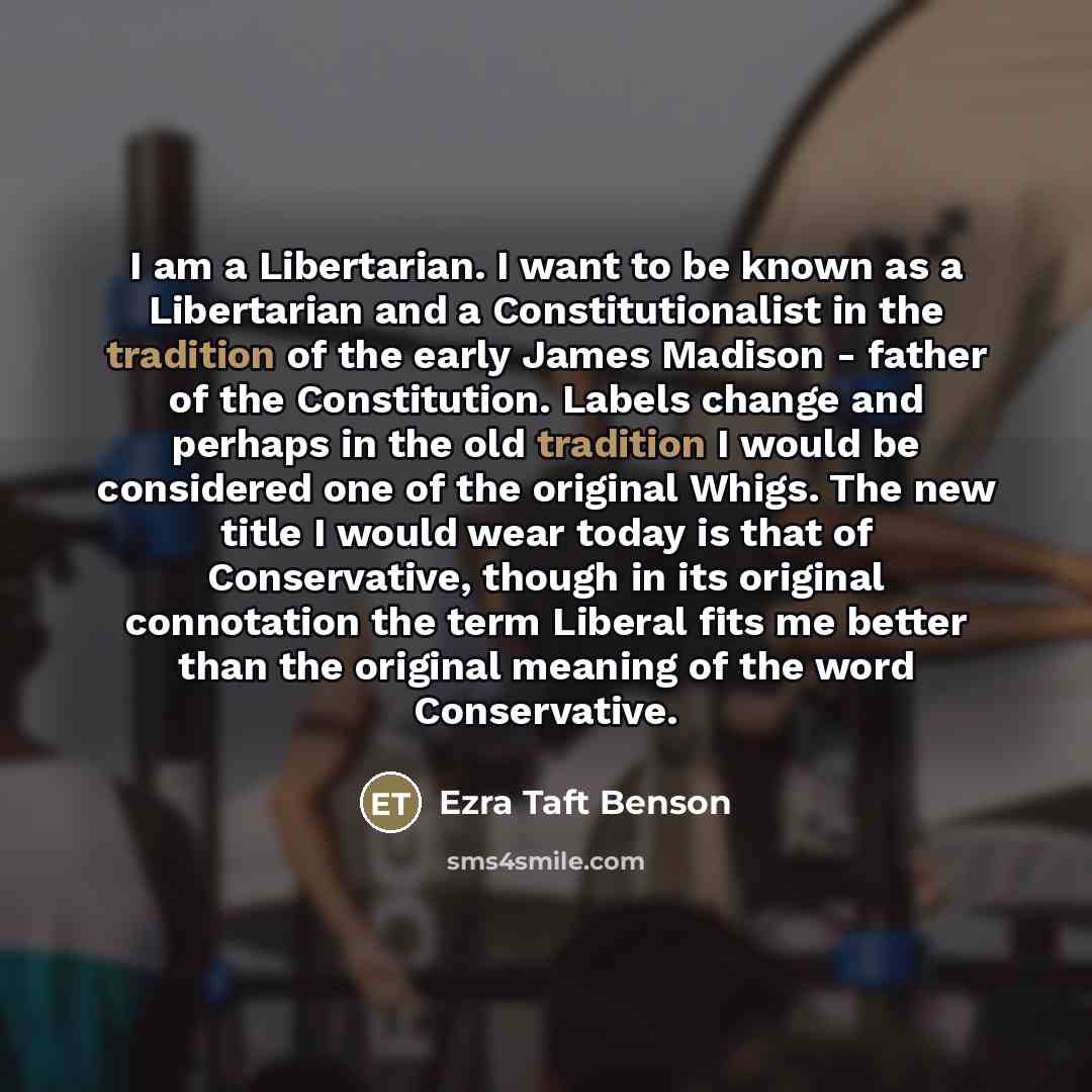 “I am a Libertarian. I want to be known as…” quote by Ezra Taft Benson