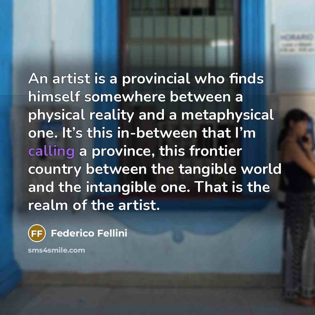 “An artist is a provincial who finds himself somewhere between…” quote by Federico Fellini