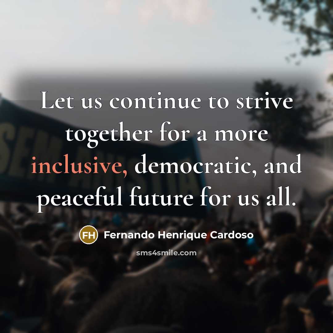 “Let us continue to strive together for a more inclusive,…” quote by Fernando Henrique Cardoso