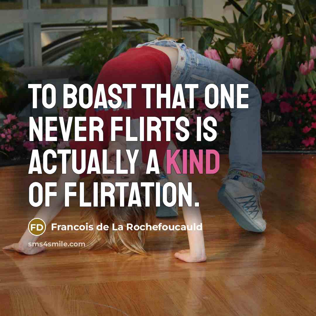 “To boast that one never flirts is actually a kind…” quote by Francois de La Rochefoucauld