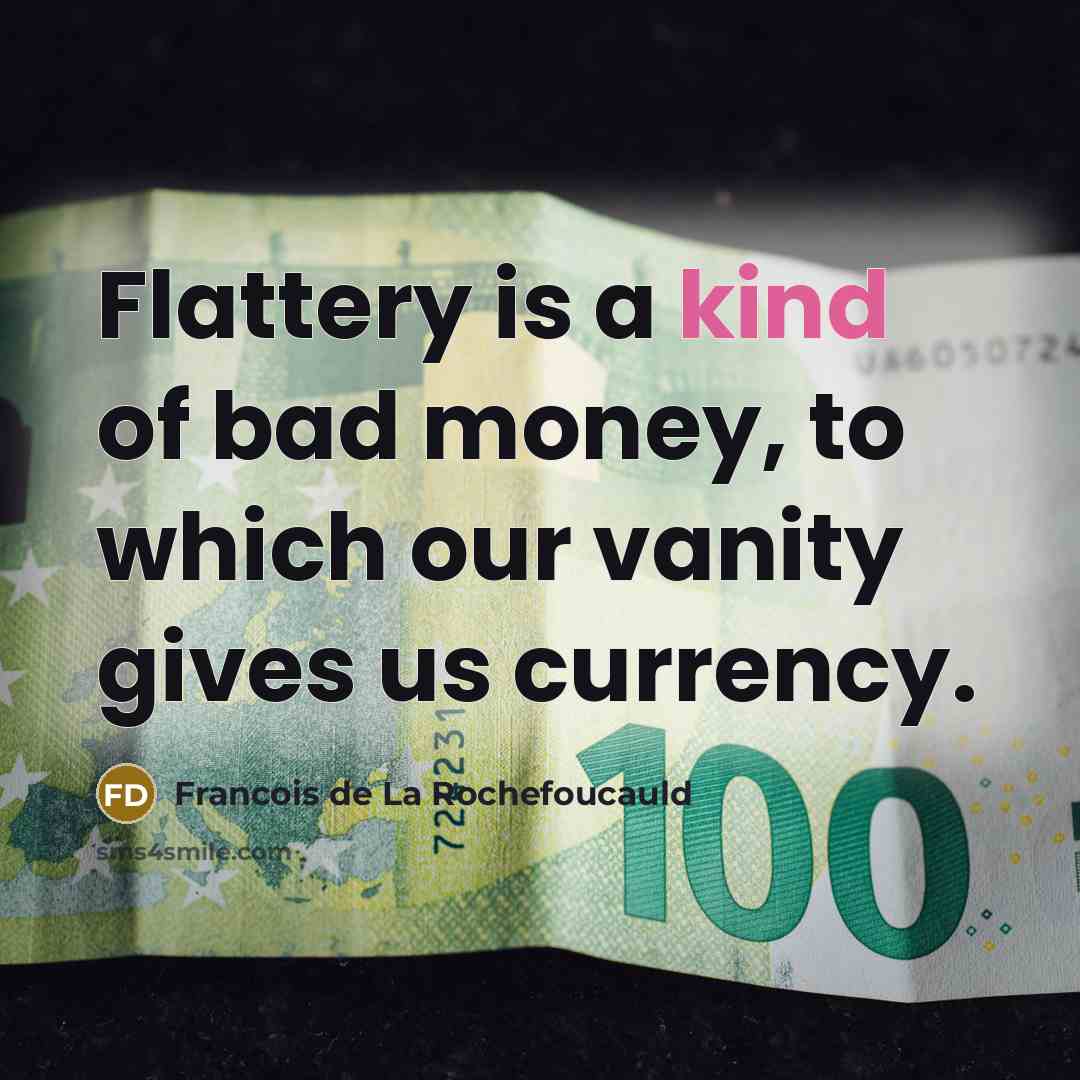 “Flattery is a kind of bad money, to which our…” quote by Francois de La Rochefoucauld