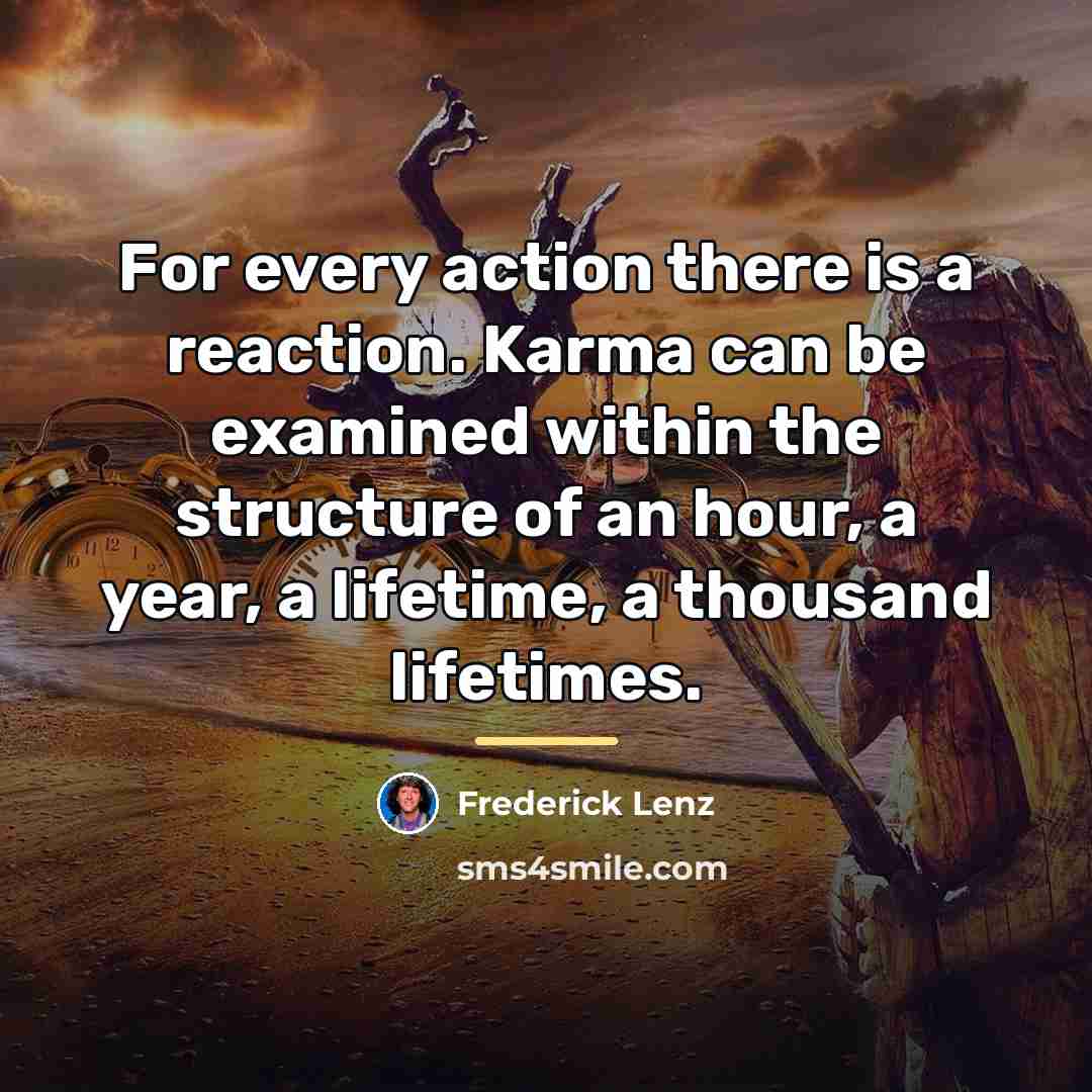 “For every action there is a reaction. Karma can be…” quote by Frederick Lenz