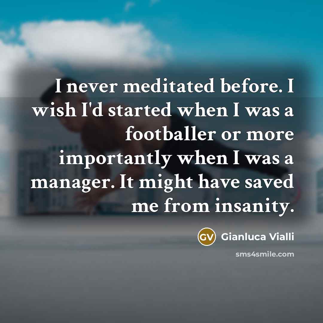 “I never meditated before. I wish I'd started when I…” quote by Gianluca Vialli