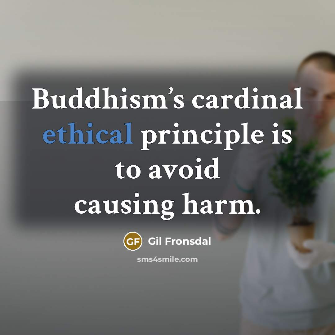 “Buddhism’s cardinal ethical principle is to avoid causing harm.…” quote by Gil Fronsdal