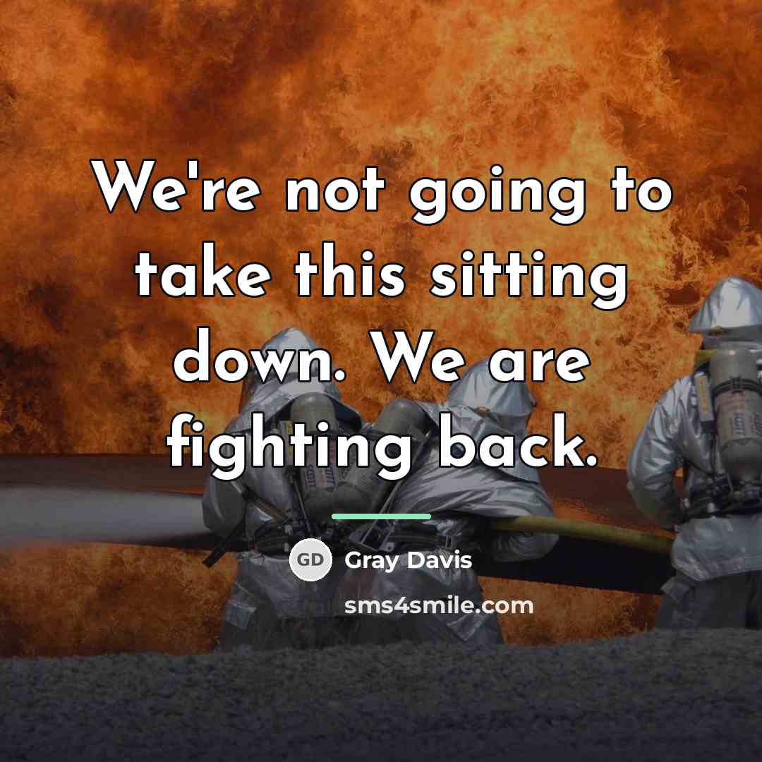 “We're not going to take this sitting down. We are…” quote by Gray Davis