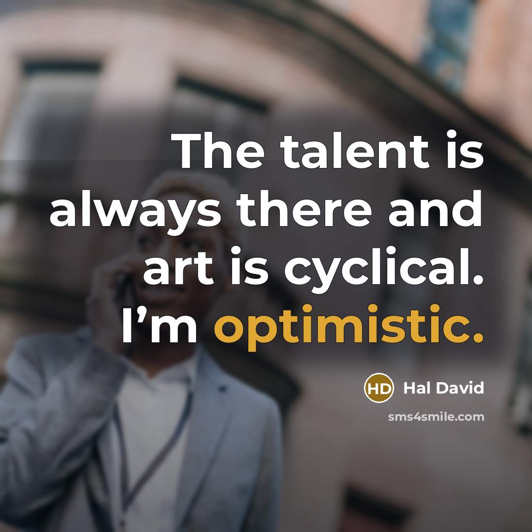 “The talent is always there and art is cyclical. I’m…” quote by Hal David