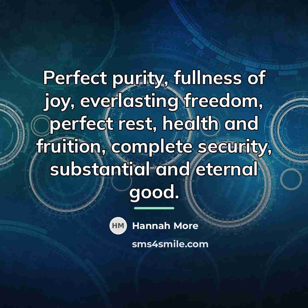 “Perfect purity, fullness of joy, everlasting freedom, perfect rest, health…” quote by Hannah More