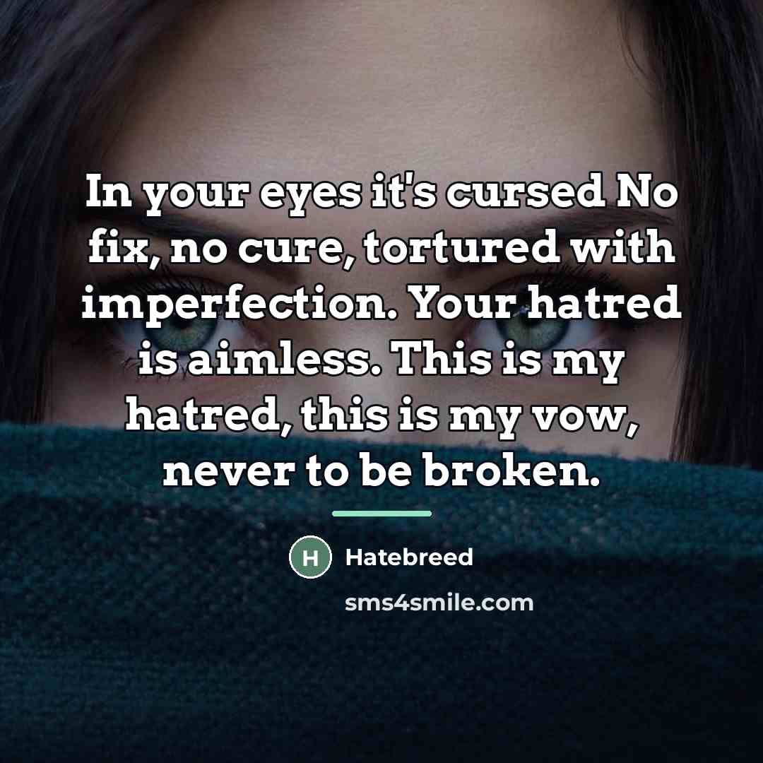 “In your eyes it's cursed No fix, no cure, tortured…” quote by Hatebreed