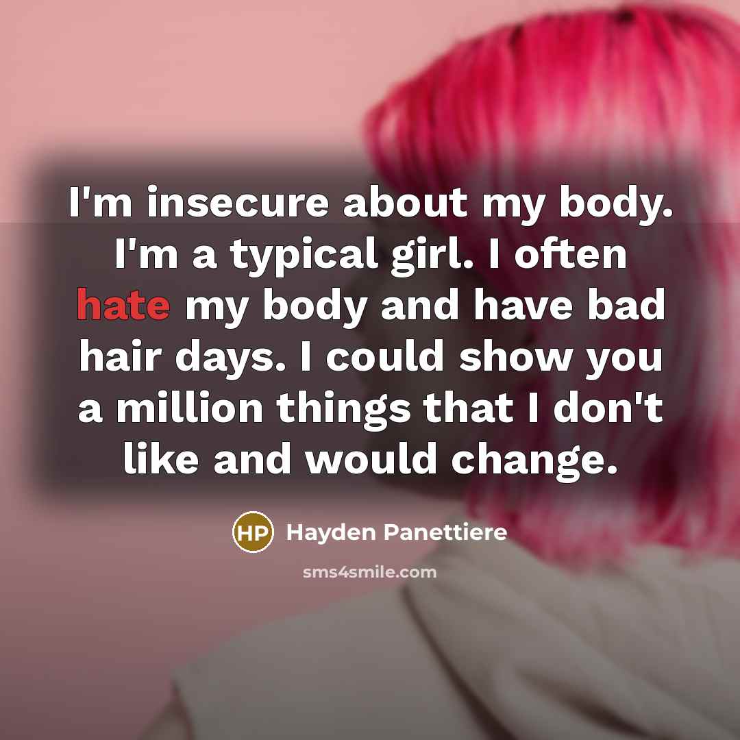 “I'm insecure about my body. I'm a typical girl. I…” quote by Hayden Panettiere