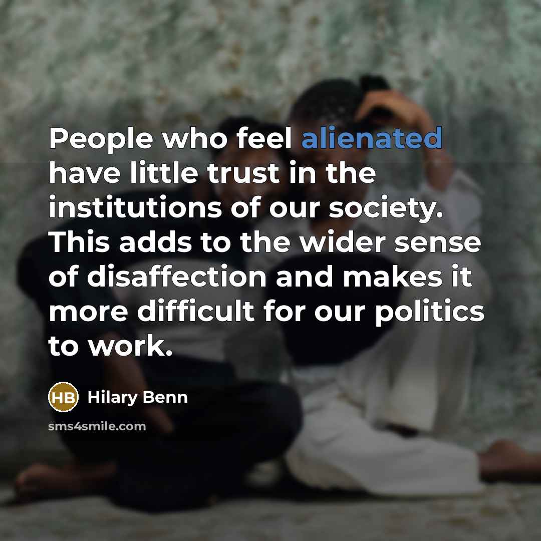 “People who feel alienated have little trust in the institutions…” quote by Hilary Benn
