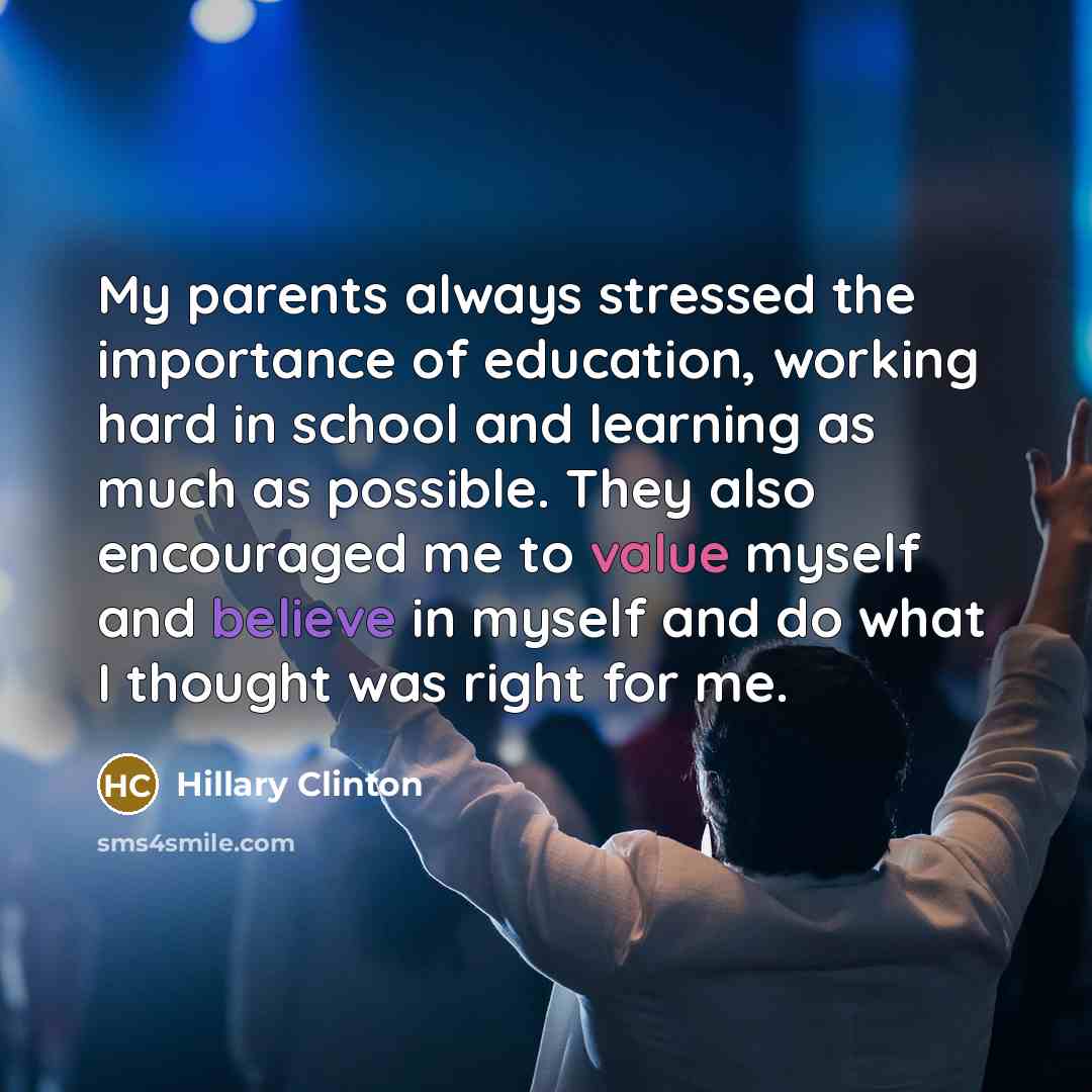 “My parents always stressed the importance of education, working hard…” quote by Hillary Clinton