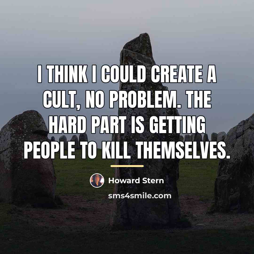 “I think I could create a cult, no problem. The…” quote by Howard Stern