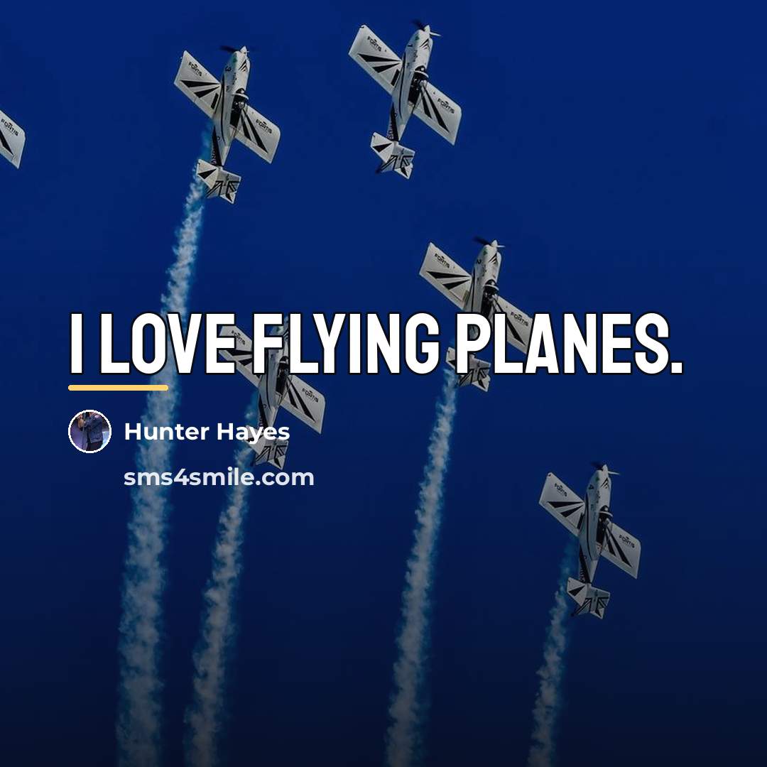 “I love flying planes.…” quote by Hunter Hayes