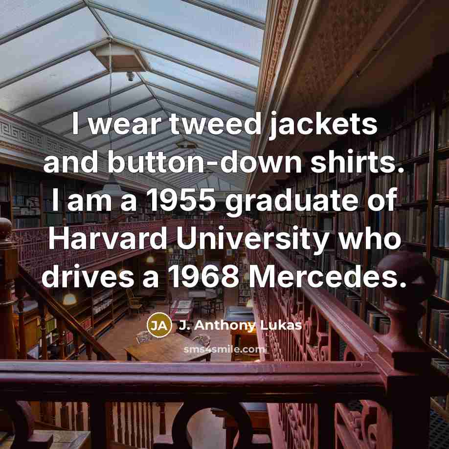 “I wear tweed jackets and button-down shirts. I am a…” quote by J. Anthony Lukas