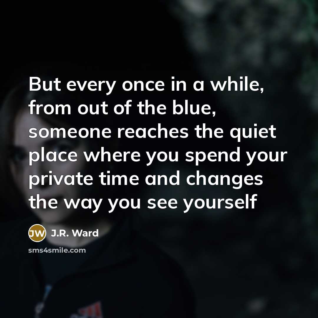 “But every once in a while, from out of the…” quote by J.R. Ward