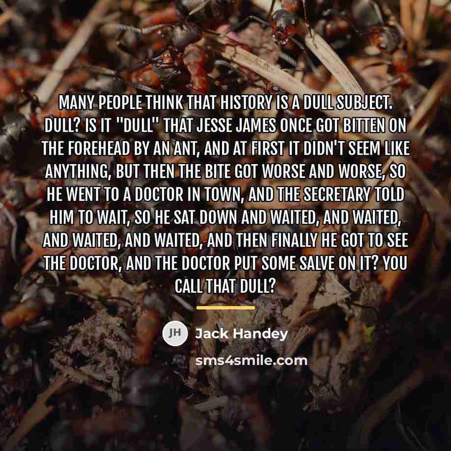 “Many people think that history is a dull subject. Dull?…” quote by Jack Handey