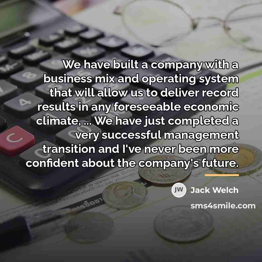 “We have built a company with a business mix and…” quote by Jack Welch