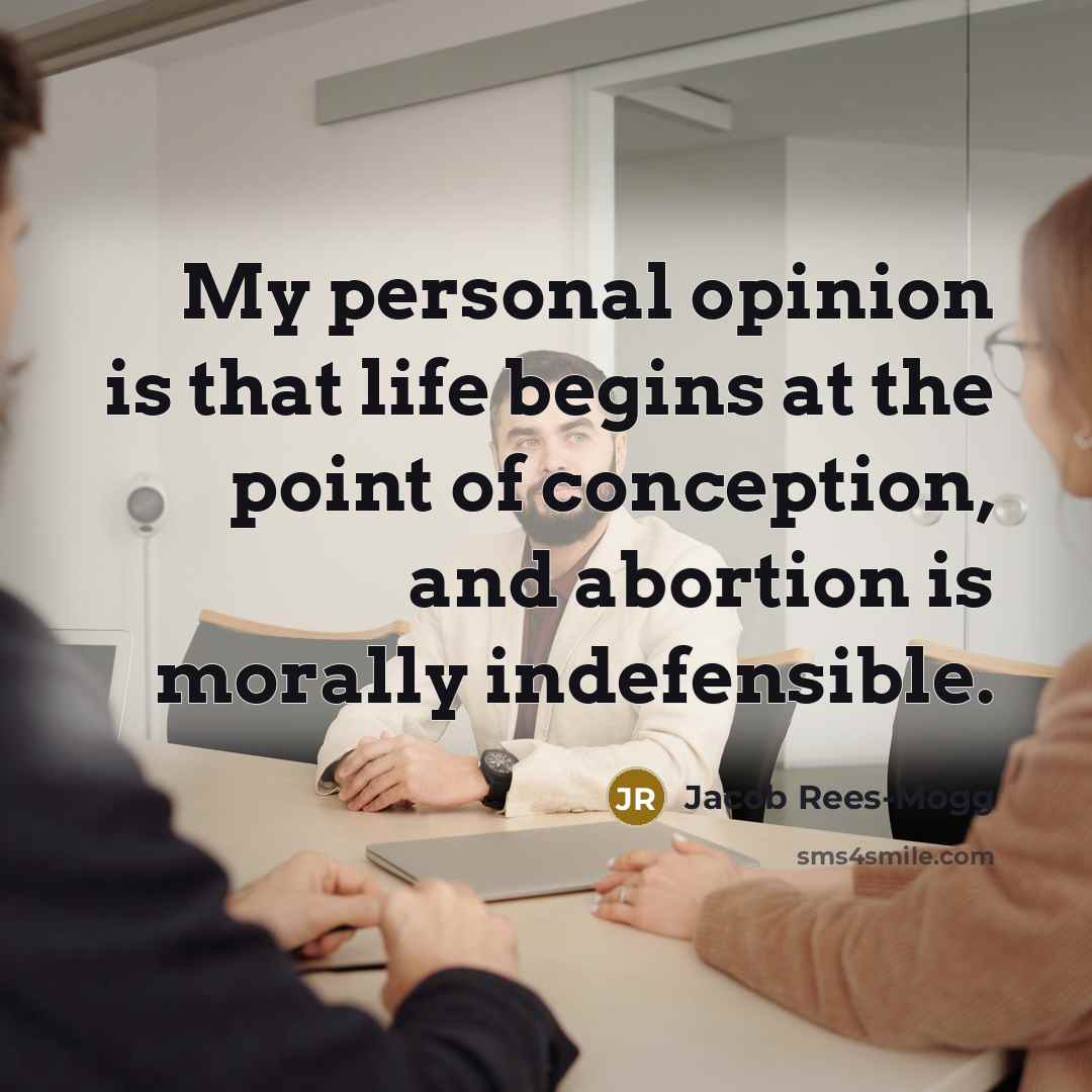 “My personal opinion is that life begins at the point…” quote by Jacob Rees-Mogg