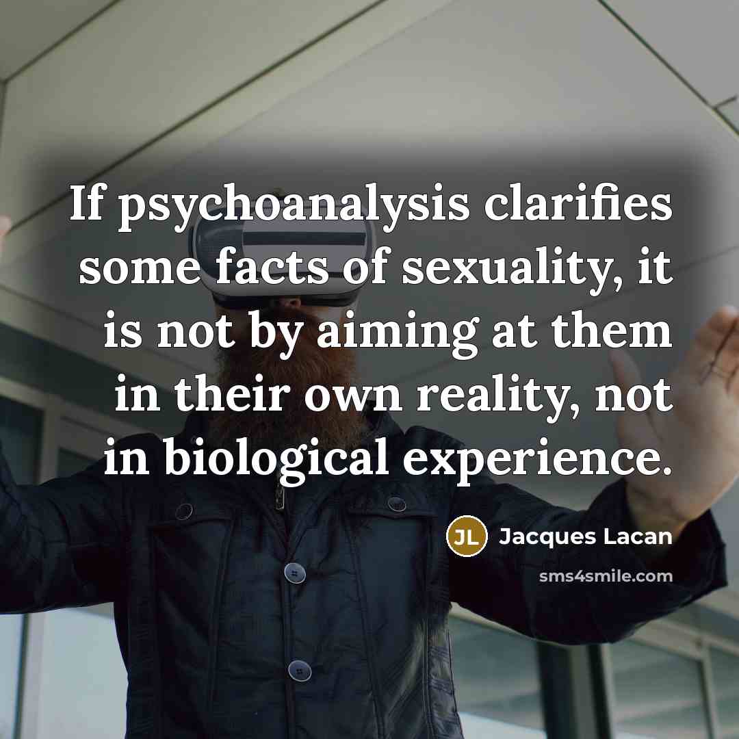 “If psychoanalysis clarifies some facts of sexuality, it is not…” quote by Jacques Lacan