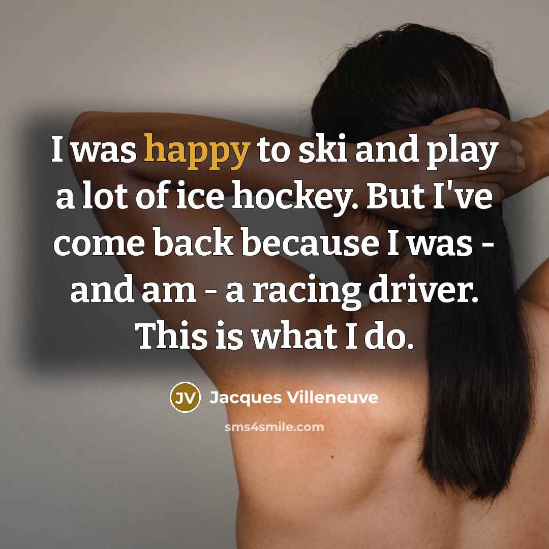 “I was happy to ski and play a lot of…” quote by Jacques Villeneuve