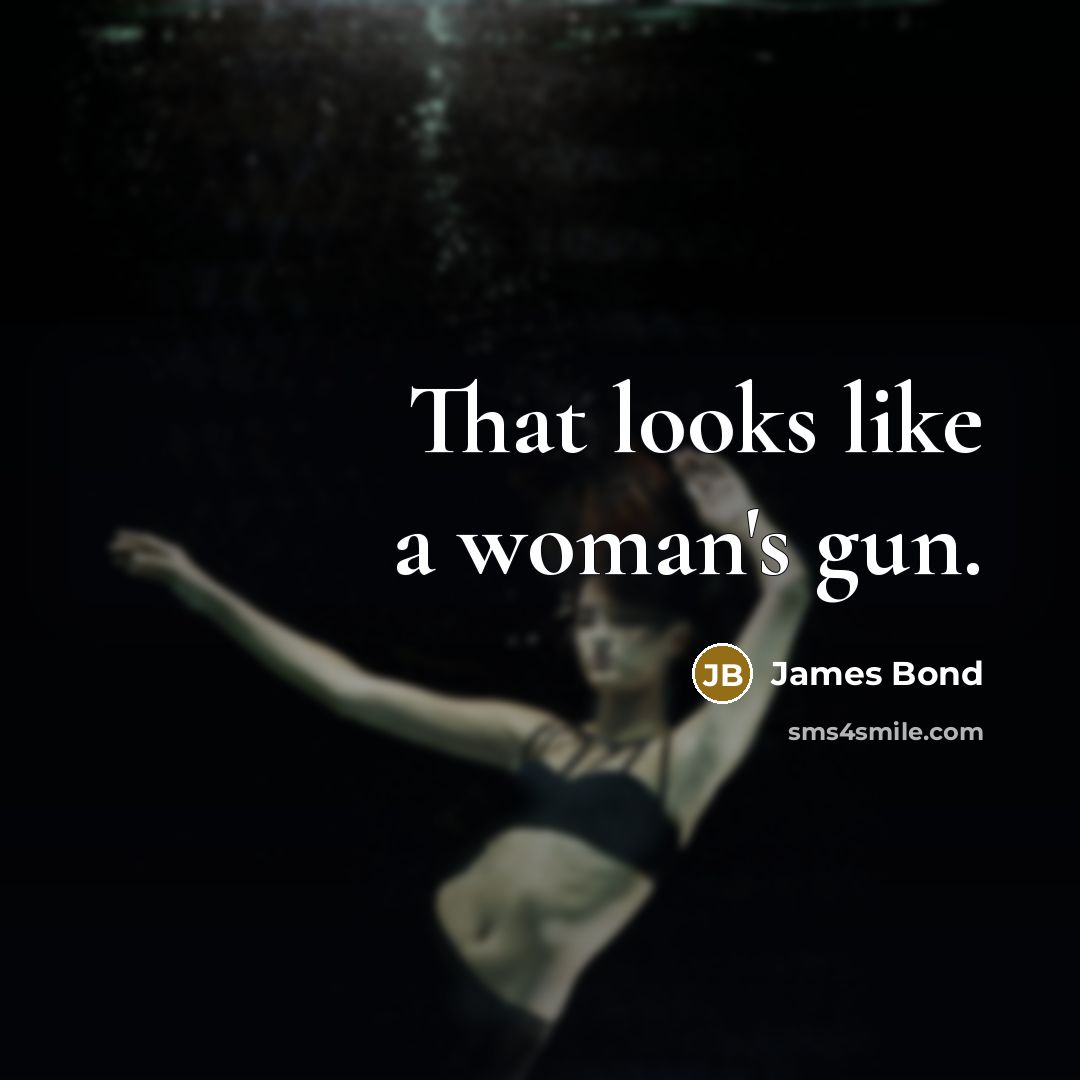 “That looks like a woman's gun.…” quote by James Bond