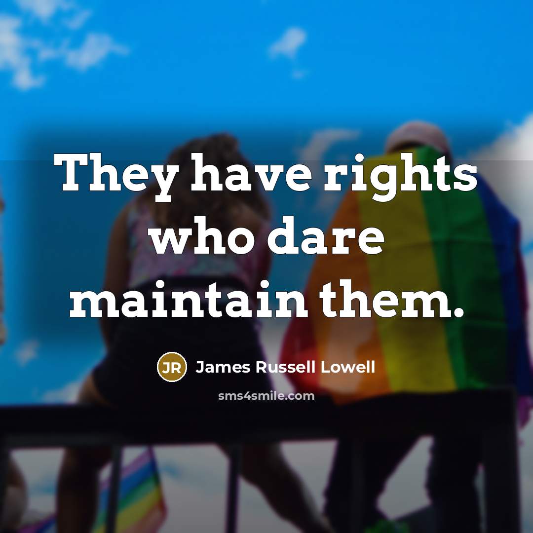 “They have rights who dare maintain them.…” quote by James Russell Lowell