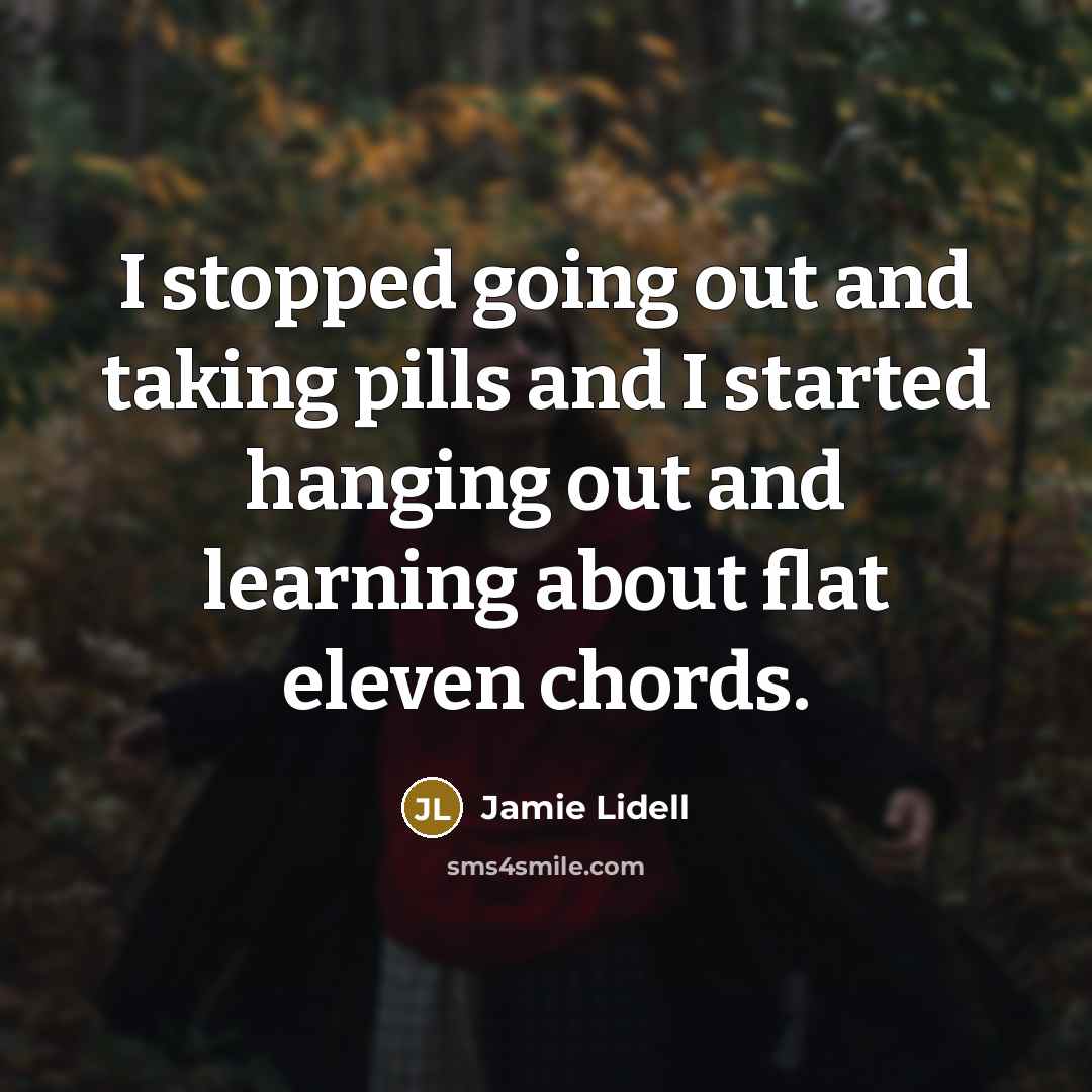 “I stopped going out and taking pills and I started…” quote by Jamie Lidell