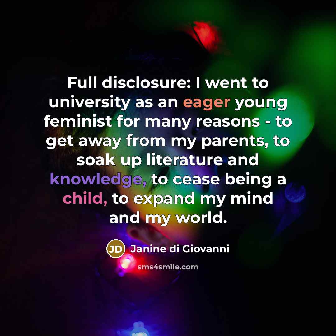 “Full disclosure: I went to university as an eager young…” quote by Janine di Giovanni