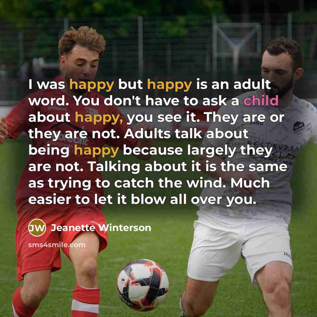 “I was happy but happy is an adult word. You…” quote by Jeanette Winterson