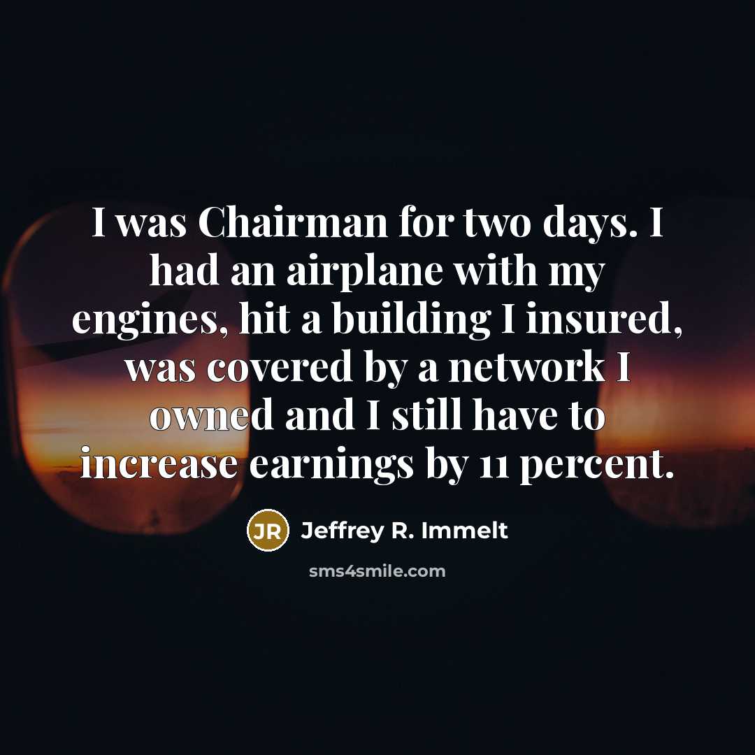 “I was Chairman for two days. I had an airplane…” quote by Jeffrey R. Immelt