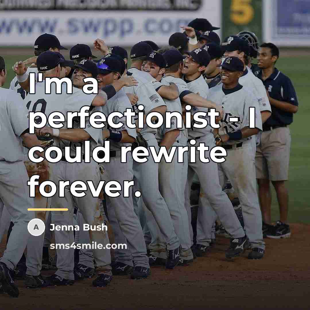 “I'm a perfectionist - I could rewrite forever.…” quote by Jenna Bush