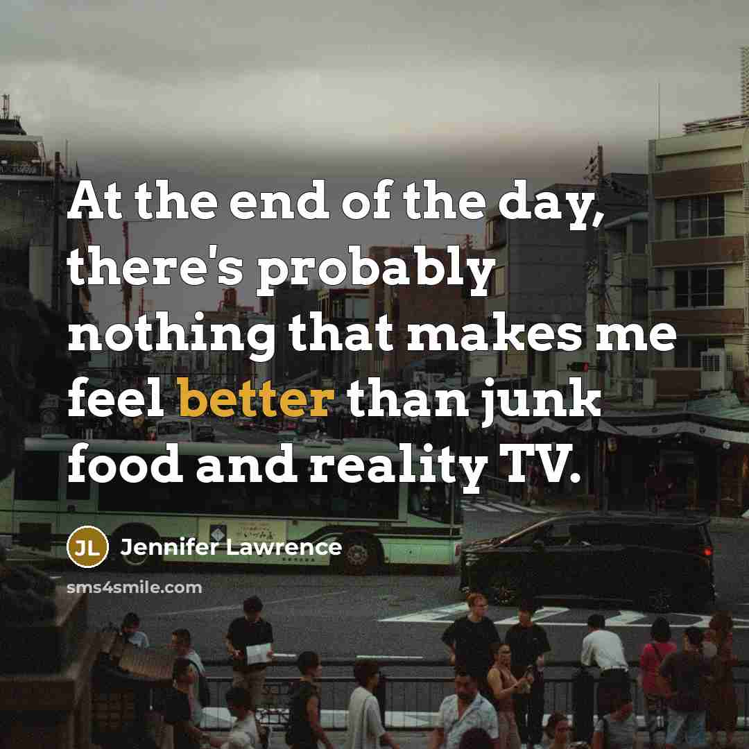 “At the end of the day, there's probably nothing that…” quote by Jennifer Lawrence