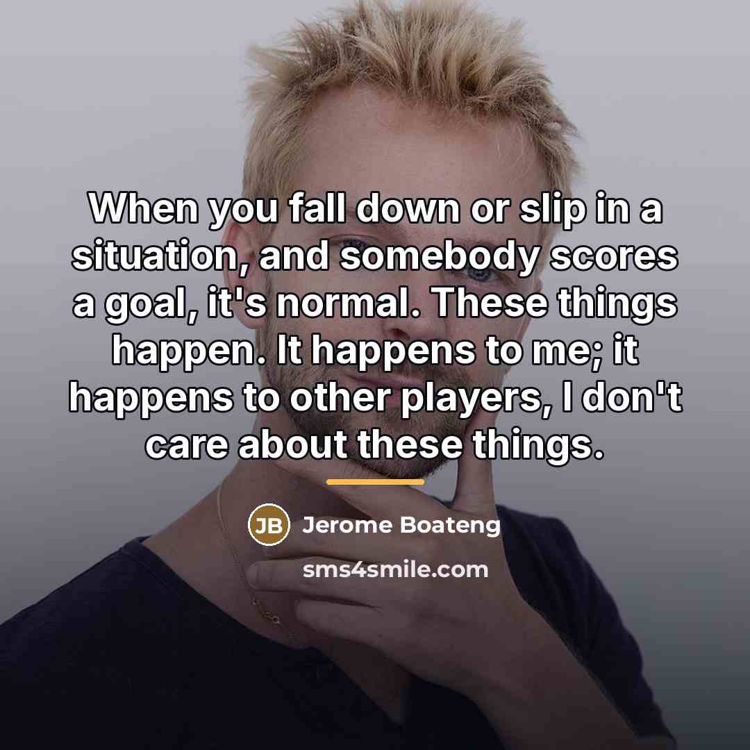 “When you fall down or slip in a situation, and…” quote by Jerome Boateng