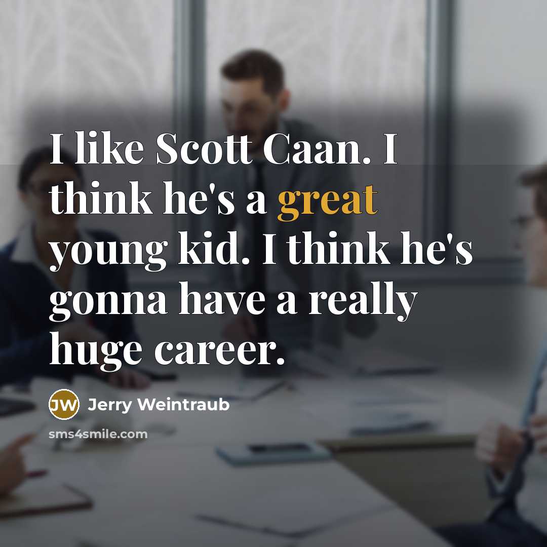 “I like Scott Caan. I think he's a great young…” quote by Jerry Weintraub