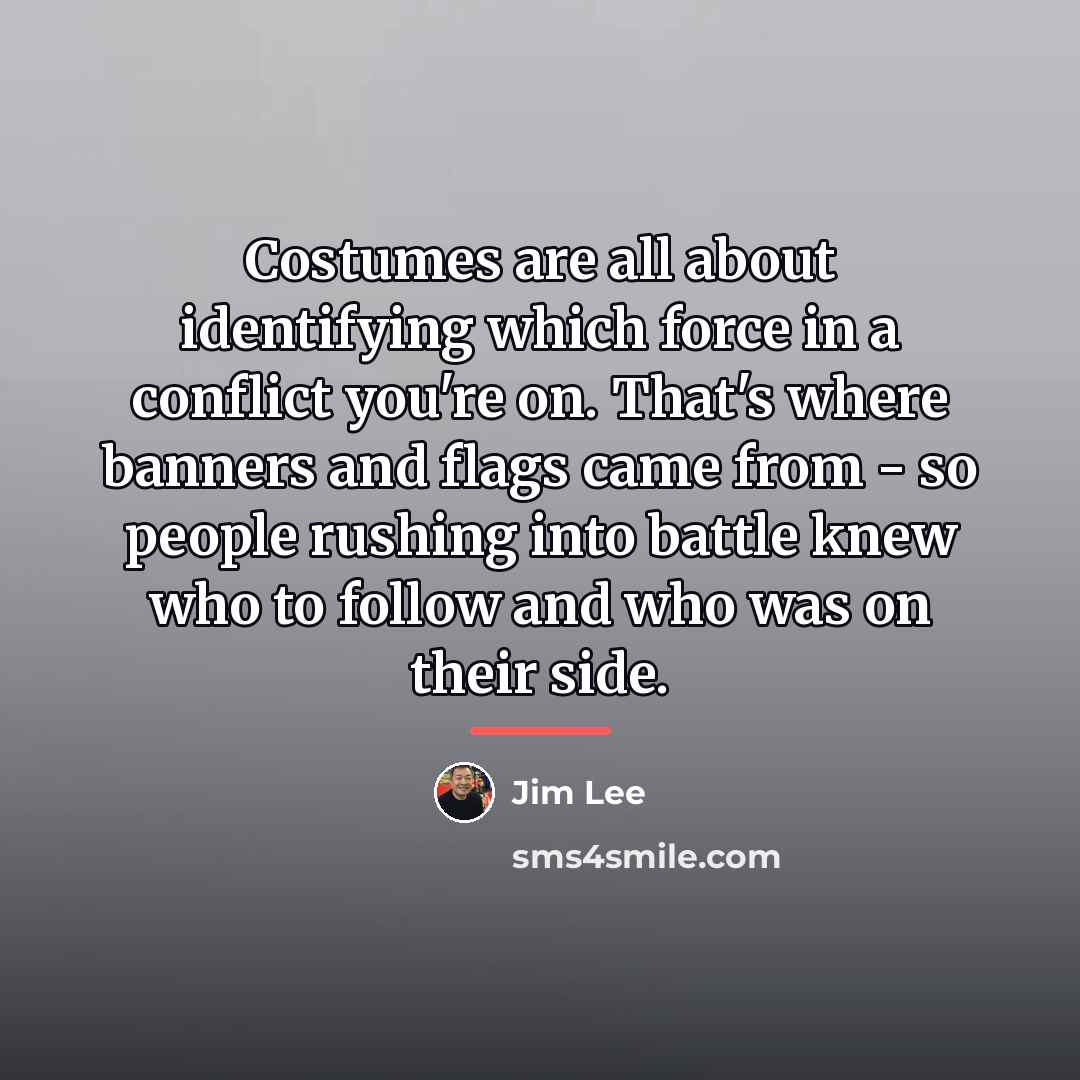 “Costumes are all about identifying which force in a conflict…” quote by Jim Lee