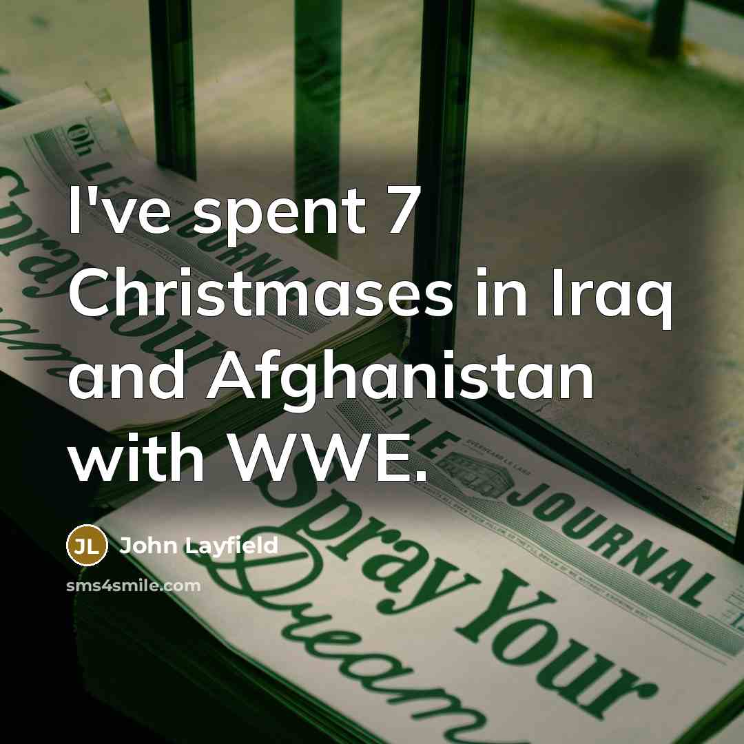 “I've spent 7 Christmases in Iraq and Afghanistan with WWE.…” quote by John Layfield