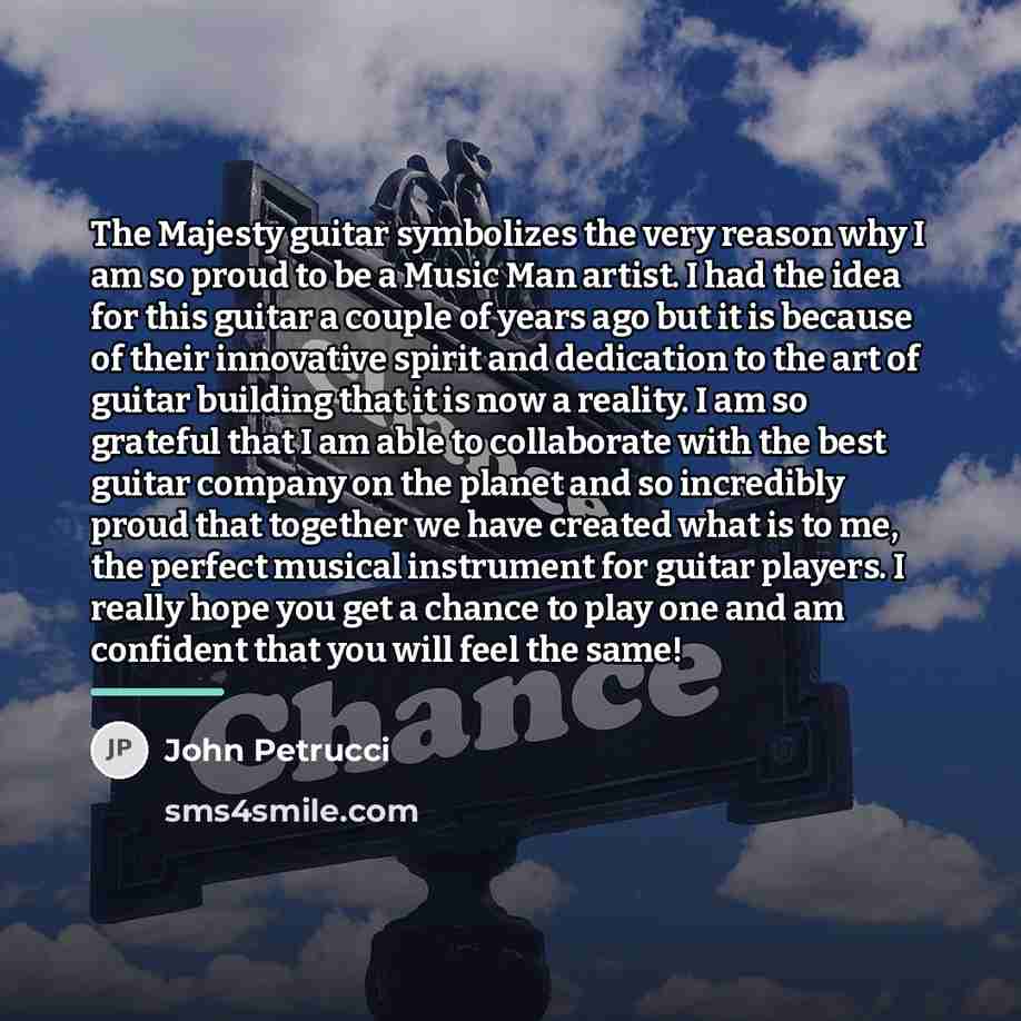 “The Majesty guitar symbolizes the very reason why I am…” quote by John Petrucci