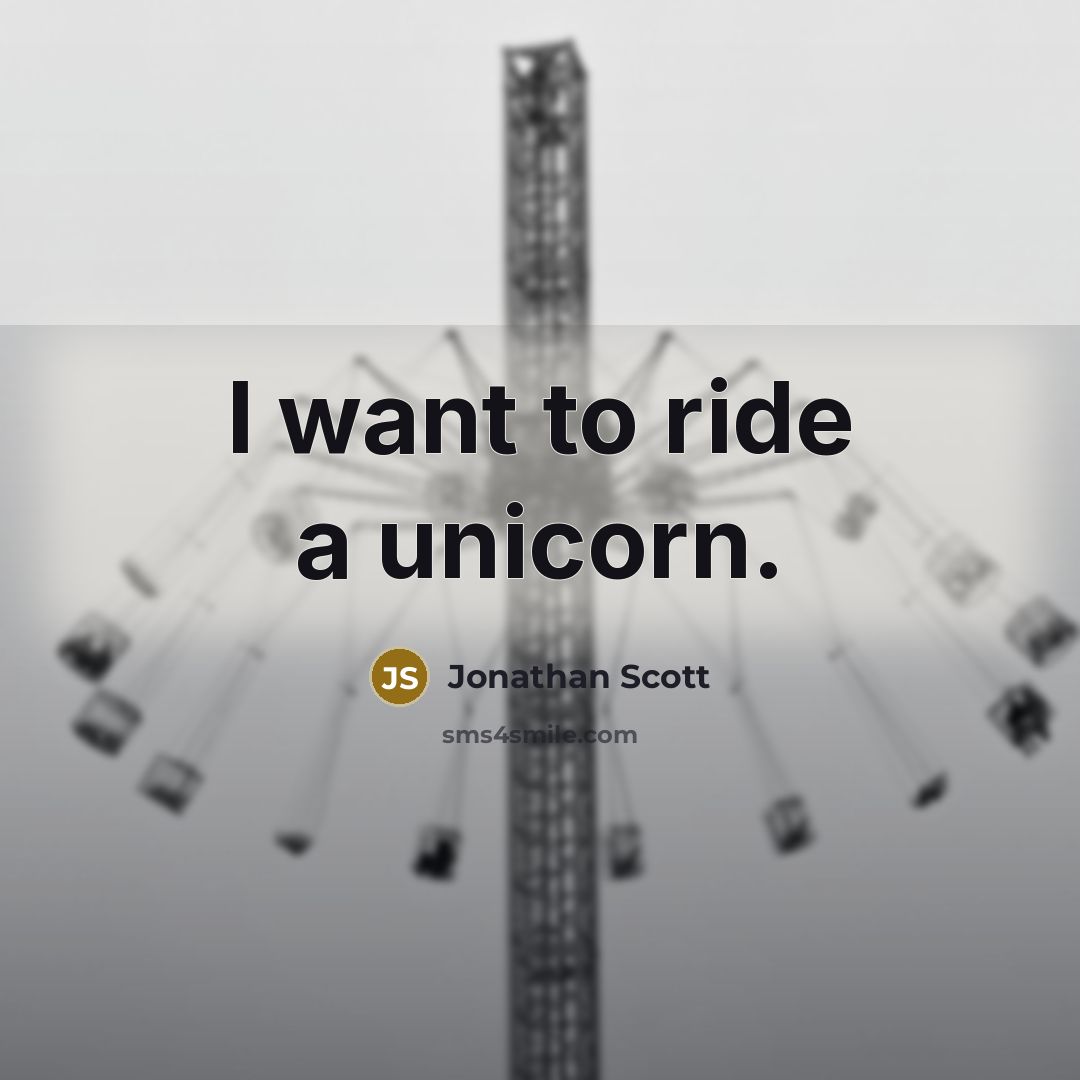 “I want to ride a unicorn.…” quote by Jonathan Scott