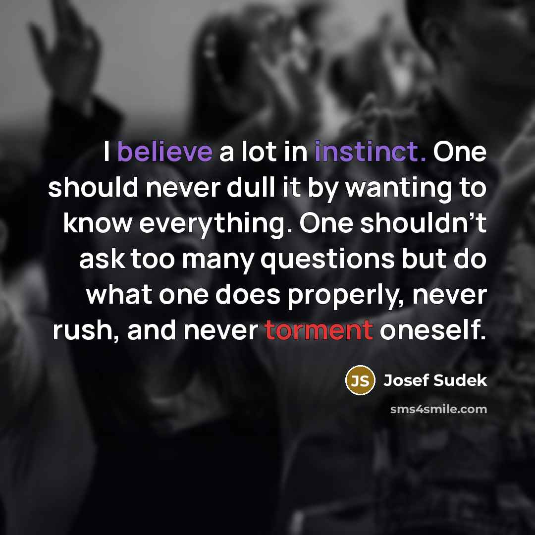 “I believe a lot in instinct. One should never dull…” quote by Josef Sudek