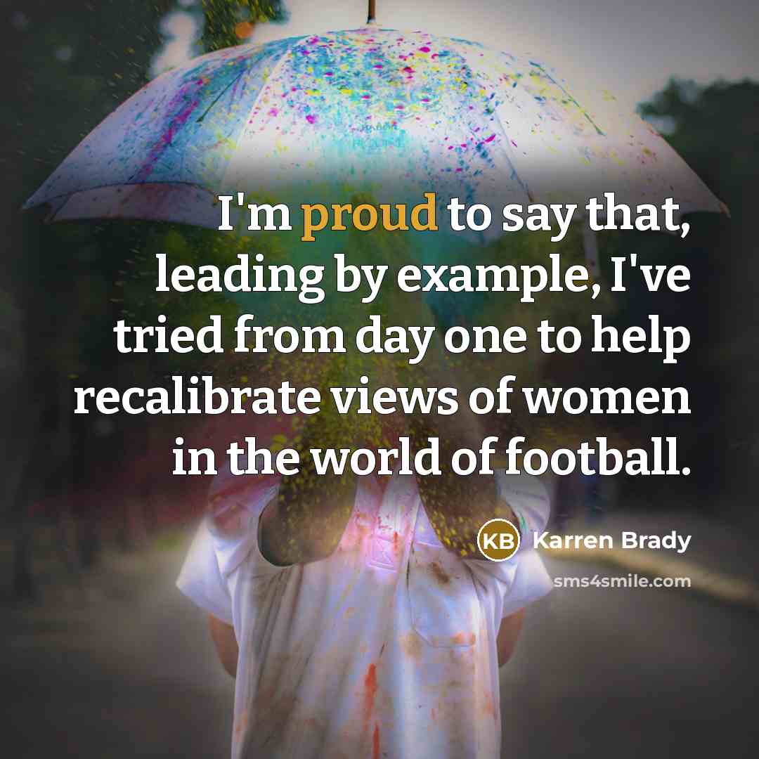 “I'm proud to say that, leading by example, I've tried…” quote by Karren Brady