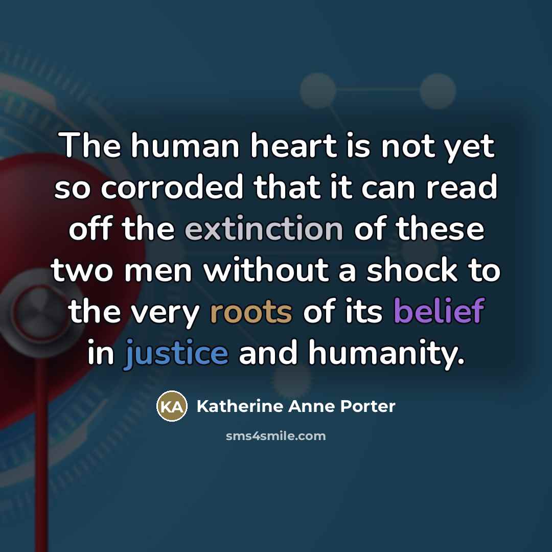 “The human heart is not yet so corroded that it…” quote by Katherine Anne Porter