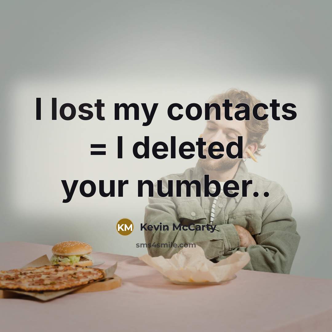 “I lost my contacts = I deleted your number..…” quote by Kevin McCarty