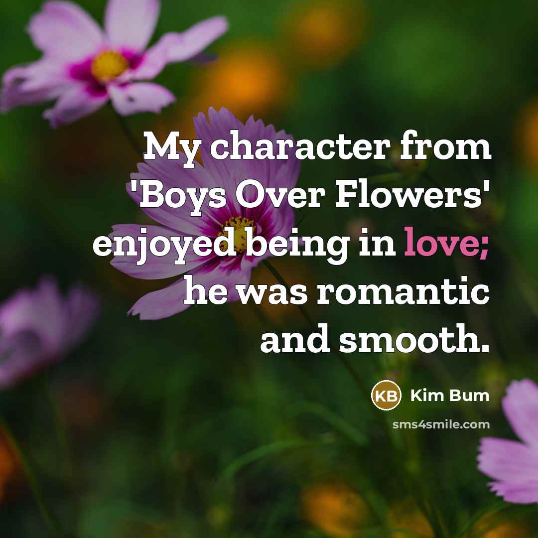 “My character from 'Boys Over Flowers' enjoyed being in love;…” quote by Kim Bum