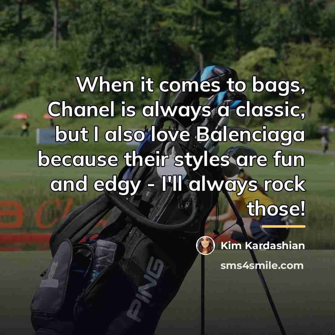 “When it comes to bags, Chanel is always a classic,…” quote by Kim Kardashian