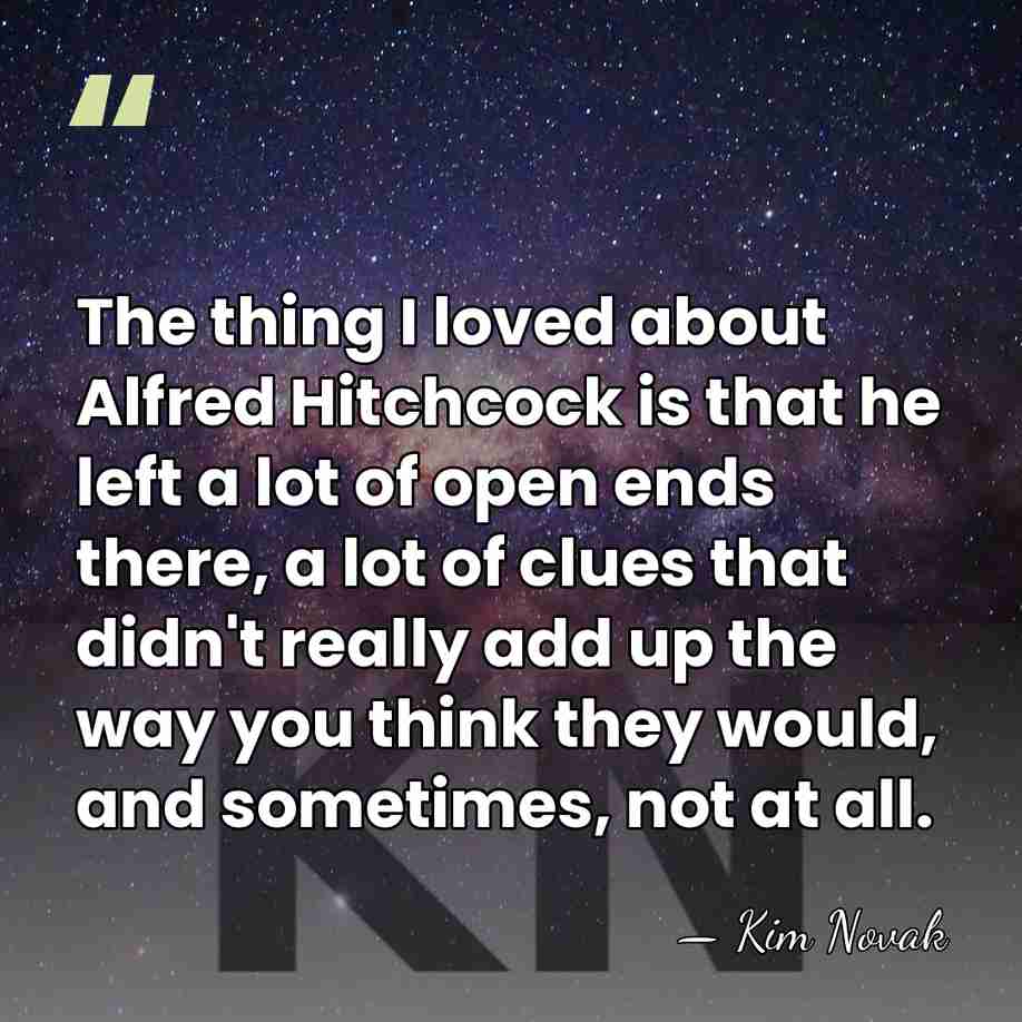 The thing I loved about Alfred Hitchcock is that he left a&hellip; - Kim Novak