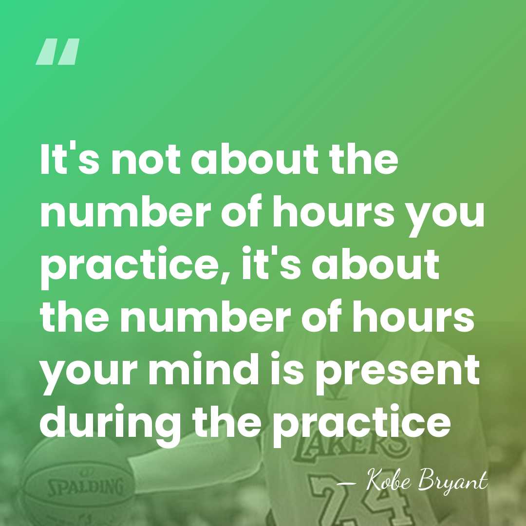 It's not about the number of hours you practice, it's about the&hellip; - Kobe Bryant