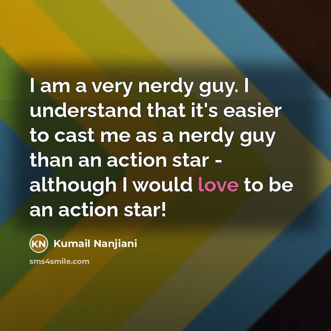 “I am a very nerdy guy. I understand that it's…” quote by Kumail Nanjiani