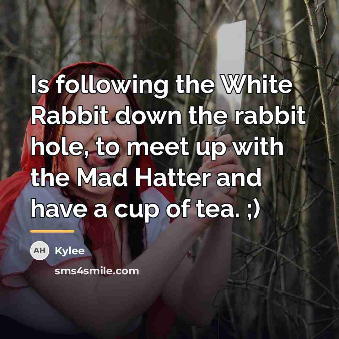 “Is following the White Rabbit down the rabbit hole, to…” quote by Kylee
