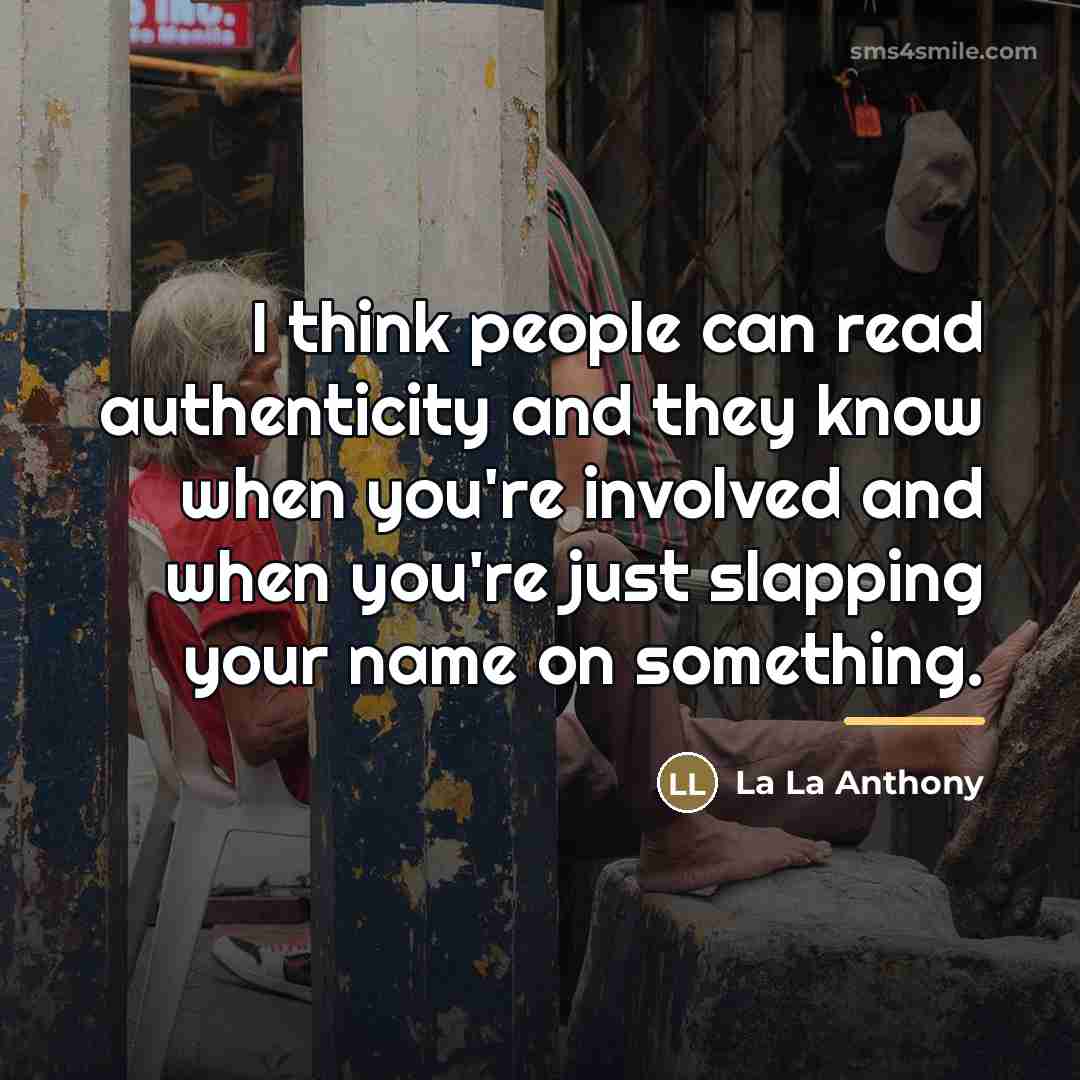 “I think people can read authenticity and they know when…” quote by La La Anthony