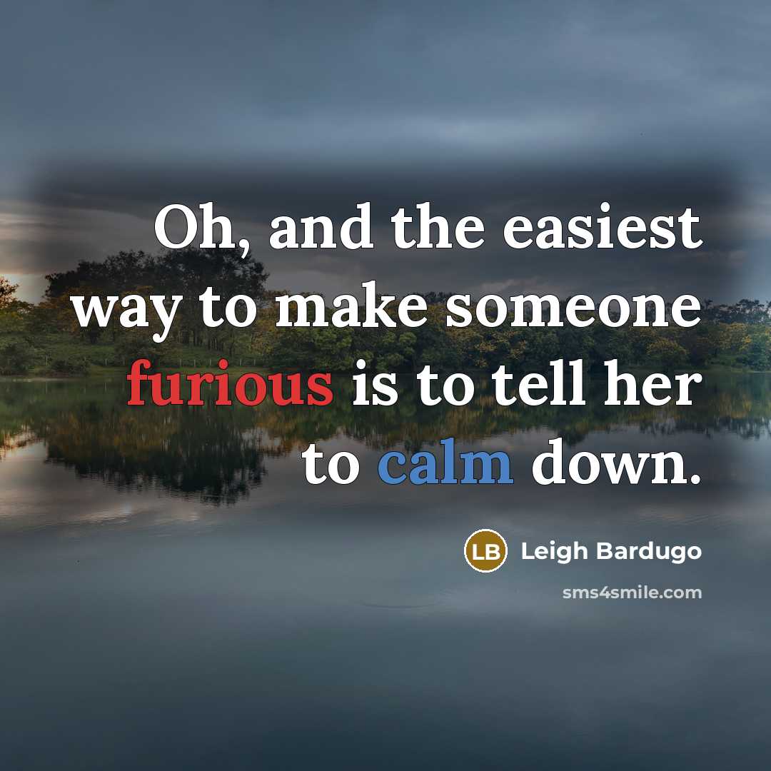 “Oh, and the easiest way to make someone furious is…” quote by Leigh Bardugo